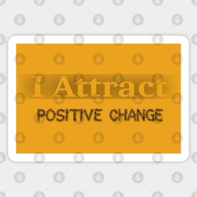 I attract positive change, Selaffirmation Magnet by FlyingWhale369